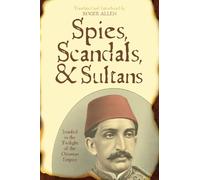 Spies, Scandals, and Sultans: Istanbul in the Twilight of the Ottoman Empire (New Dialogues in Philosophy)