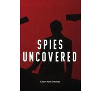 Spies Uncovered: 100 True Stories of Espionage, Secrets, and Betrayal: 68 (Crime and Mystery)