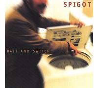 Spigot - Bait & Switch