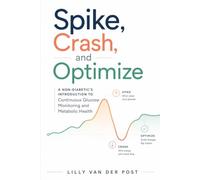 Spike, Crash, and Optimize: A Non-Diabetic's Introduction to Continuous Glucose Monitoring and Metabolic Health