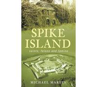 Spike Island: Saints, Felons and Famine