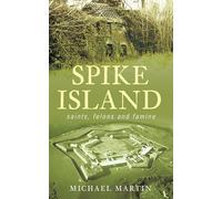 Spike Island: Saints, Felons and Famine