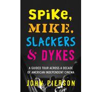Spike, Mike, Slackers & Dykes: A Guided Tour across a Decade of American Independent Cinema