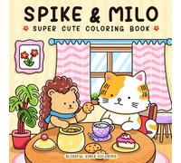 Spike & Milo: Super Cute Coloring Book, Whimsical Animal Friends for Adults & Teens, Fun Adventure Scenes for Relaxation, Mindfulness, and Stress Relief