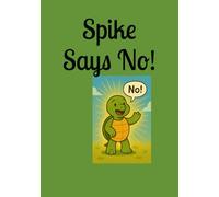 Spike Says No!: Your body belongs to YOU-and your voice is powerful!