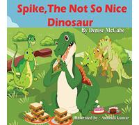 Spike, the not so nice dinosaur (Bedtime Stories For Kids Ages 3-8): Short Stories for Kids, Kids Books, Bedtime Stories For Kids, Children’s Picture Books, Teac)