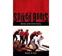 Spiked Boots: Sketches of the North Country