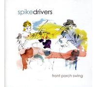 Spikedrivers - Front Porch Swing