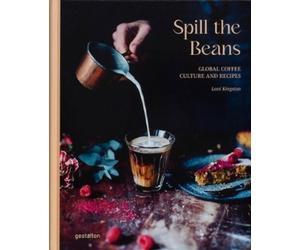 Spill Beans (Updated Edition): Global Coffee Culture and Recipes by Lani Gestalt