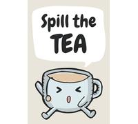 Spill The Tea: Funny Gossip Journal Gift for Tea Lovers, Lined Notebook with 120 Pages