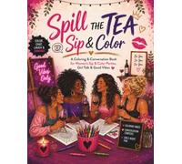 Spill the Tea: Sip & Color: Conversation Starters & Relaxing Coloring Pages for Women