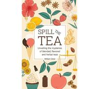 Spill The Tea: Unveiling The Mysteries Of Blended, Flavored, And Herbal Teas