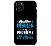 Spilled insulin is my perfume - Type 1 Diabetes Case for iPhone 11 Pro Max