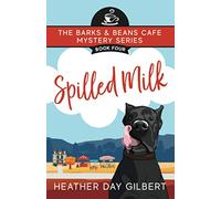 Spilled Milk (Barks & Beans Cafe Cozy Mystery)