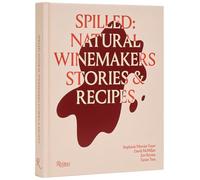 Spilled: Stories and Recipes from Natural Winemakers – Rizzoli Cucine