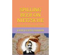 SPILLING BEER ON NIETZSCHE: THE PHILOSOPHY OF SUPERDETERMINISM UPHOLDING GOD, HUMAN IMMORTALITY AND OBJECTIVE TRUTH AGAINST DECADENT PHILOSOPHERS