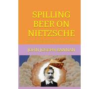 SPILLING BEER ON NIETZSCHE: THE PHILOSOPHY OF SUPERDETERMINISM UPHOLDING GOD, HUMAN IMMORTALITY AND OBJECTIVE TRUTH AGAINST DECADENT PHILOSOPHERS