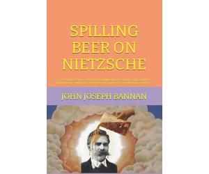 SPILLING BEER ON NIETZSCHE: THE PHILOSOPHY OF SUPERDETERMINISM UPHOLDING GOD, HUMAN IMMORTALITY AND OBJECTIVE TRUTH AGAINST DECADENT PHILOSOPHERS