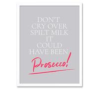 Spilt Milk Cry Could Have Been Prosecco Art Print Framed Poster Wall Decor 12x16 inch