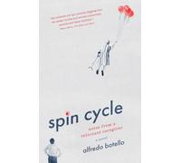 Spin Cycle: Notes from a Reluctant Caregiver