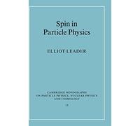 Spin in Particle Physics (Cambridge Monographs on Particle Physics, Nuclear Physics and Cosmology, Series Number 15)