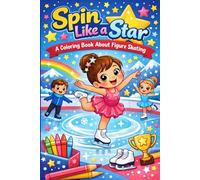 Spin Like a Star: A coloring book about figure skating for fans of the ice