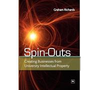 Spin-Outs: Creating Businesses from University Intellectual Property