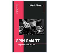 SPIN SMART - Beginner's Guide to DJing: Learn Beatmatching, Mixing, and Building Your First Set
