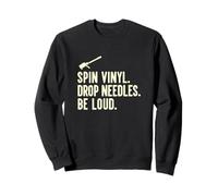 Spin Vinyl Drop Needles Be Loud Audiophile Record Enthusiast Sweatshirt