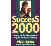 Spina Success 2000: Moving into the Millennium with Purpose, Power and Prosperity