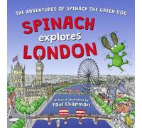 Spinach Explores London: 1 (The Adventures of Spinach the Green Dog)