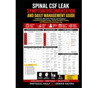 Spinal CSF Leak Symptom Documentation and Daily Management Guide: A Reference Manual for Patients and Caregivers - Orthostatic Symptom Scales, ... & Integrative Medicine Desk References)