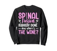Spinal Fusion Surgery Done - Now Where's The Wine? Sweatshirt