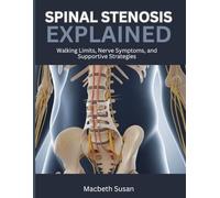 Spinal Stenosis Explained: Walking Limits, Nerve Symptoms, and Supportive Strategies
