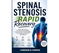 SPINAL STENOSIS RAPID RECOVERY: The Complete Guide to Pain Relief, Improved Mobility, Posture Correction, Strength Building, Nerve Health, and Long-Term Spinal Wellness