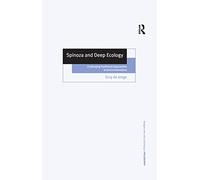 Spinoza and Deep Ecology: Challenging Traditional Approaches to Environmentalism (Ashgate New Critical Thinking in Philosophy)