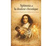 Spinoza et la douleur chronique : Comment l'esprit peut influencer le corps