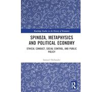 Spinoza, Metaphysics and Political Economy: Ethical Conduct, Social Control, and Public Policy (Routledge Studies in the History of Economics)