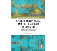 Spinoza, Metaphysics, and the Possibility of Salvation: The Finite in the Infinite (Routledge Studies in Seventeenth-Century Philosophy)