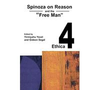 Spinoza on Reason and the "Free Man": 4 (Spinoza by 2000)