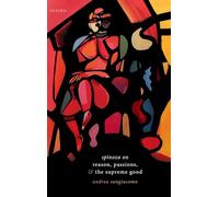 Spinoza on Reason, Passions, and the Supreme Good – Oxford University Press