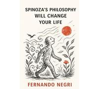 Spinoza’s Philosophy Will Change Your Life
