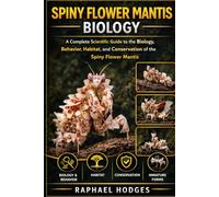 SPINY FLOWER MANTIS BIOLOGY: A Complete Scientific Guide to the Biology, Behavior, Habitat, and Conservation of the Spiny Flower Mantis