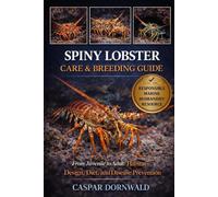 SPINY LOBSTER CARE & BREEDING GUIDE: From Juvenile to Adult: Habitat Design, Diet, and Disease Prevention
