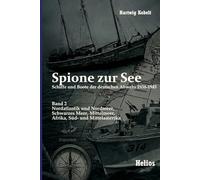 Spione zur See - Schiffe und Boote der deutschen Abwehr 1938-1945: Band 2: Nordatlantik und Nordmeer, Schwarzes Meer, Mittelmeer, Afrika, Süd- und Mittelamerika