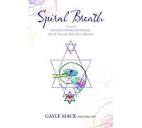 Spiral Breath: Activating Higher Consciousness, Healing and the Glia Brain