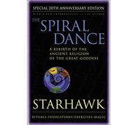Spiral Dance 20th Anniversary Edition: A Rebirth of the Ancient Religion of the Goddess: 20th Anniversary Edition