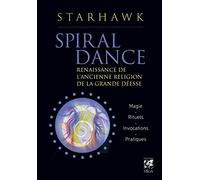 Spiral dance - Renaissance de l'ancienne religion de la grande Déesse: Renaissance de l'ancienne religion de la grande déesse. Magie - Rituels - Invocations - Pratiques
