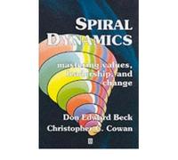 Spiral Dynamics: Mastering Values, Leadership and Change SPIRAL DYNAMICS: MASTERING VALUES, LEADERSHIP AND CHANGE BY Beck, Don Edward( Author ) on Oct-01-2005 Paperback