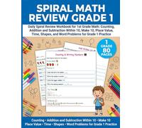 Spiral Math Review Grade 1: Counting, Addition and Subtraction Within 10, Make 10, Place Value, Time, Shapes, and Word Problems for Grade 1 Practice